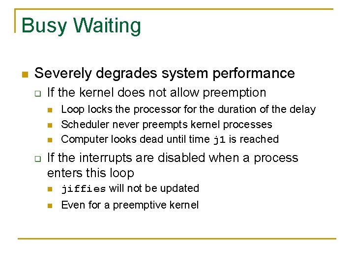 Busy Waiting n Severely degrades system performance q If the kernel does not allow