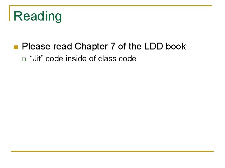Reading n Please read Chapter 7 of the LDD book q “Jit” code inside