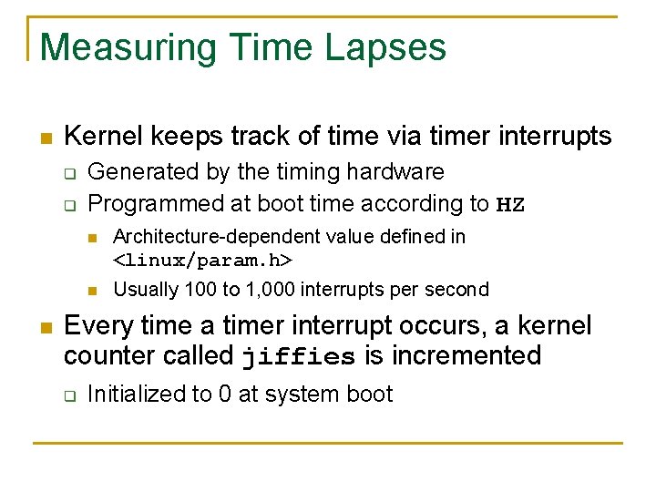 Measuring Time Lapses n Kernel keeps track of time via timer interrupts q q