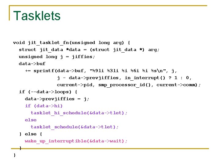 Tasklets void jit_tasklet_fn(unsigned long arg) { struct jit_data *data = (struct jit_data *) arg;