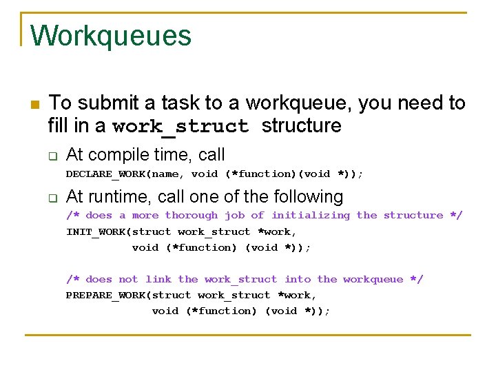 Workqueues n To submit a task to a workqueue, you need to fill in