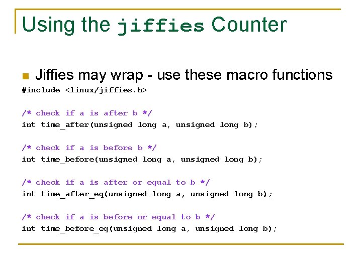 Using the jiffies Counter n Jiffies may wrap - use these macro functions #include