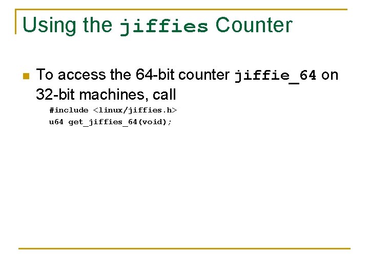 Using the jiffies Counter n To access the 64 -bit counter jiffie_64 on 32
