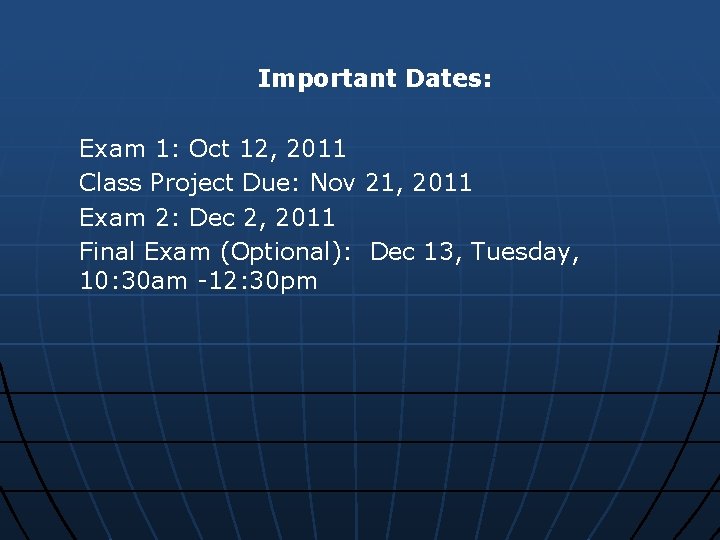 Important Dates: Exam 1: Oct 12, 2011 Class Project Due: Nov 21, 2011 Exam