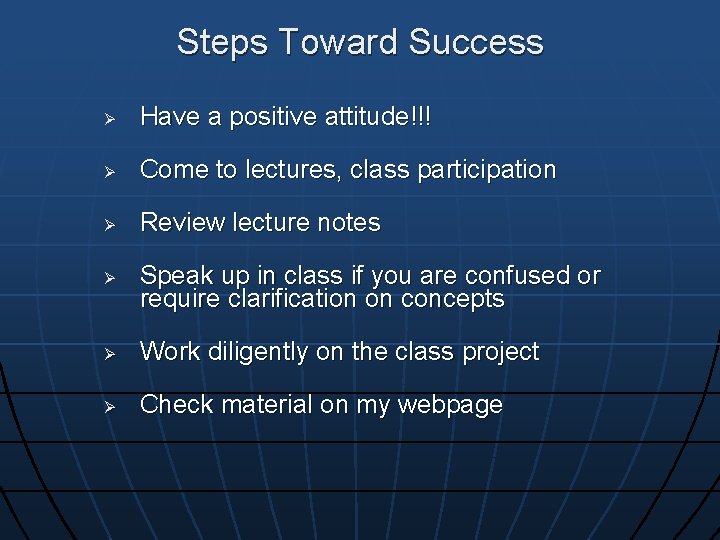 Steps Toward Success Ø Have a positive attitude!!! Ø Come to lectures, class participation