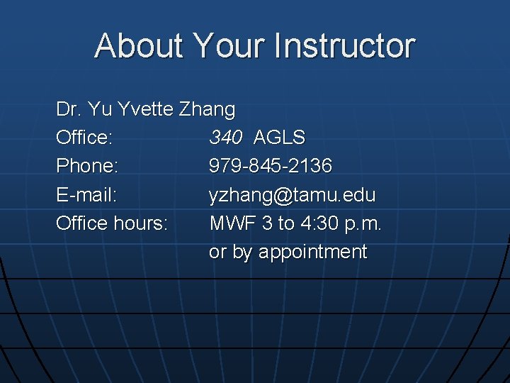 About Your Instructor Dr. Yu Yvette Zhang Office: 340 AGLS Phone: 979 -845 -2136