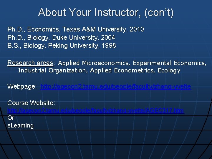 About Your Instructor, (con’t) Ph. D. , Economics, Texas A&M University, 2010 Ph. D.