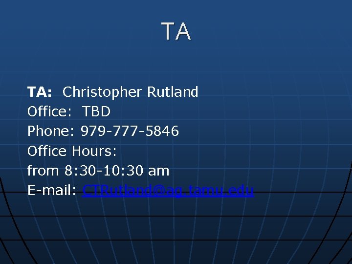 TA TA: Christopher Rutland Office: TBD Phone: 979 -777 -5846 Office Hours: from 8: