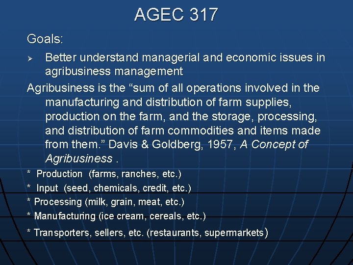 AGEC 317 Goals: Better understand managerial and economic issues in agribusiness management Agribusiness is