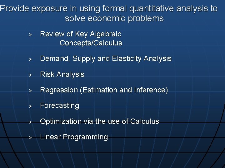 Provide exposure in using formal quantitative analysis to solve economic problems Ø Review of