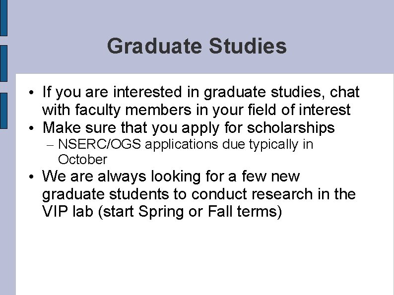 Graduate Studies • If you are interested in graduate studies, chat with faculty members
