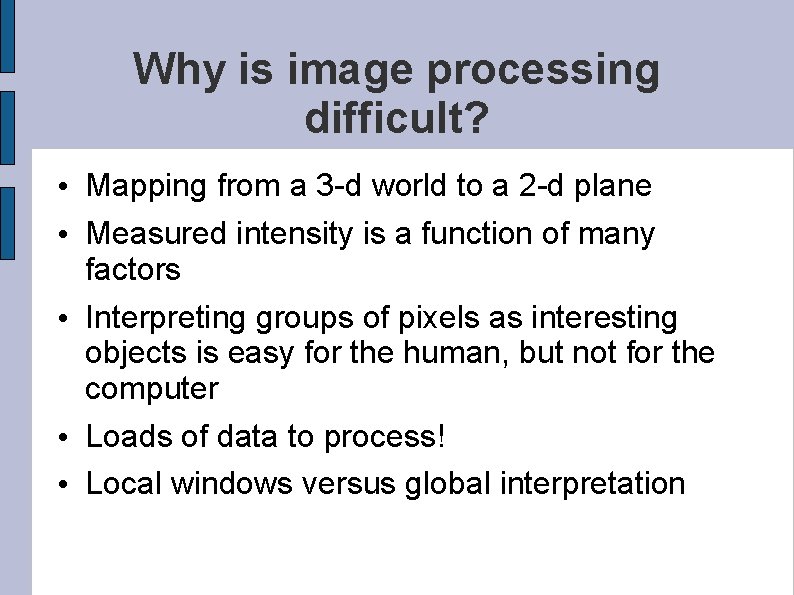 Why is image processing difficult? • Mapping from a 3 -d world to a