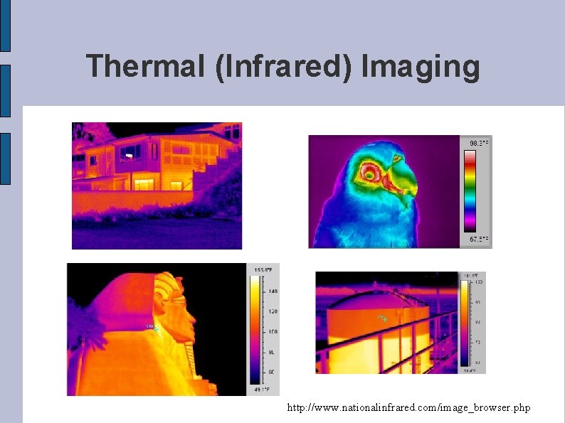 Thermal (Infrared) Imaging http: //www. nationalinfrared. com/image_browser. php 