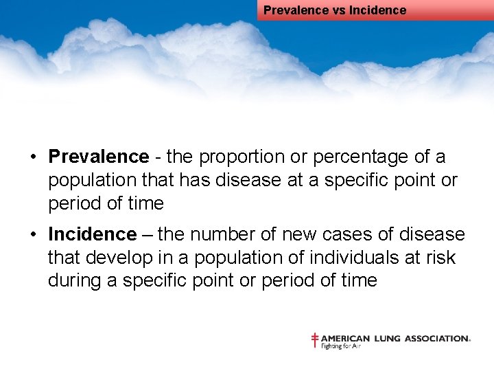 Prevalence vs Incidence • Prevalence - the proportion or percentage of a population that
