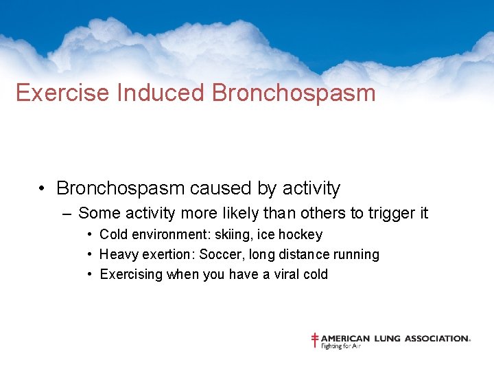 Exercise Induced Bronchospasm • Bronchospasm caused by activity – Some activity more likely than