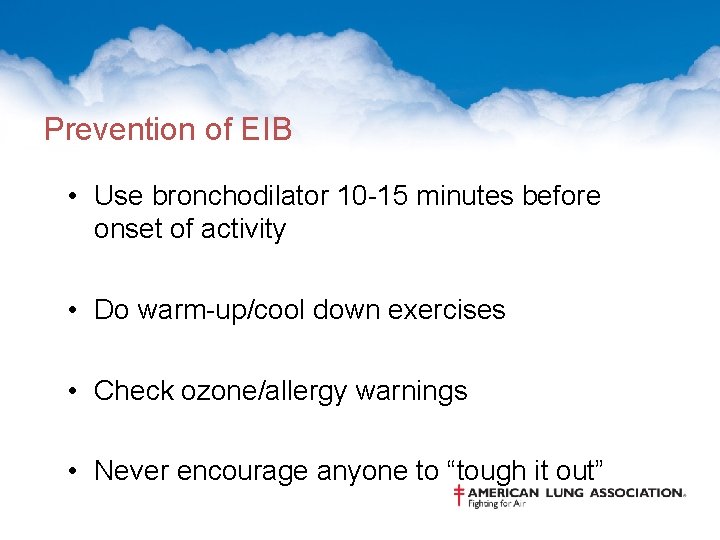 Prevention of EIB • Use bronchodilator 10 -15 minutes before onset of activity •