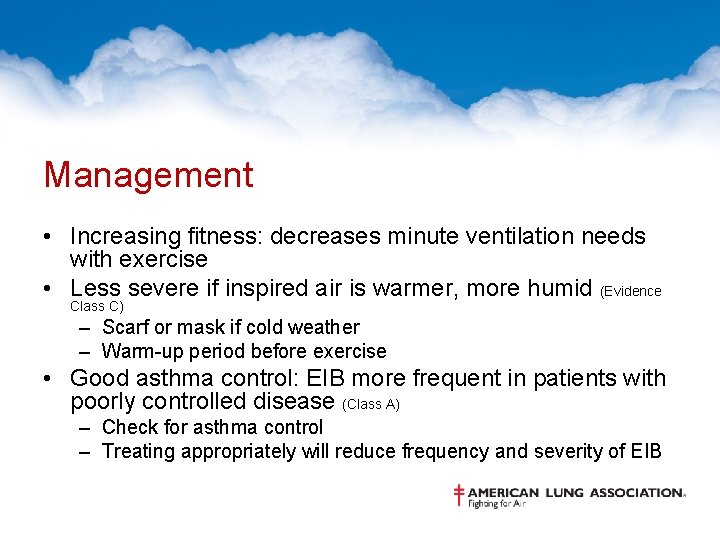 Management • Increasing fitness: decreases minute ventilation needs with exercise • Less severe if