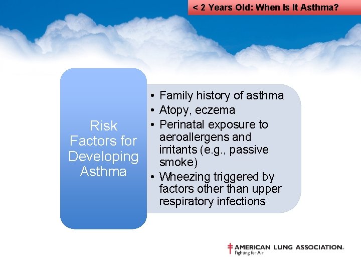 < 2 Years Old: When Is It Asthma? • Family history of asthma •