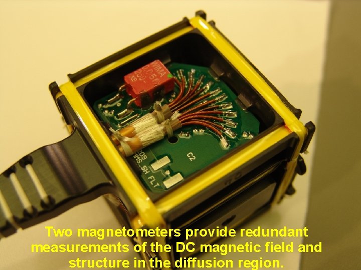 SMART Two magnetometers provide redundant measurements of the DC magnetic field and structure in