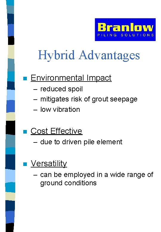 Hybrid Advantages n Environmental Impact – reduced spoil – mitigates risk of grout seepage