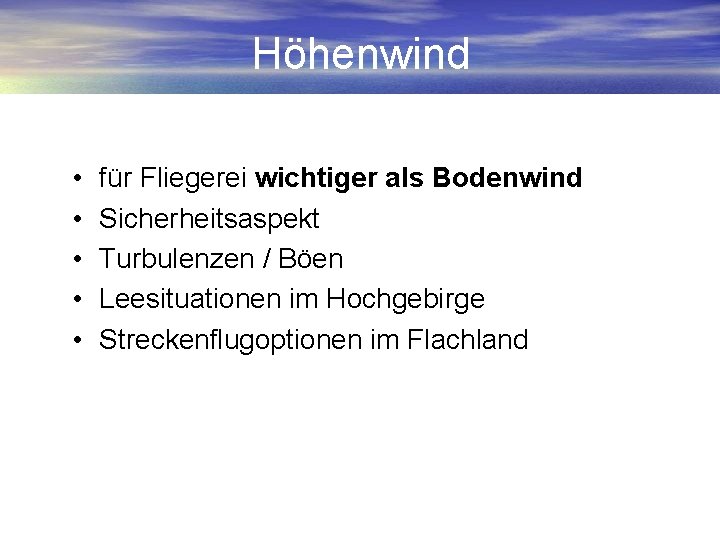 Höhenwind • • • für Fliegerei wichtiger als Bodenwind Sicherheitsaspekt Turbulenzen / Böen Leesituationen