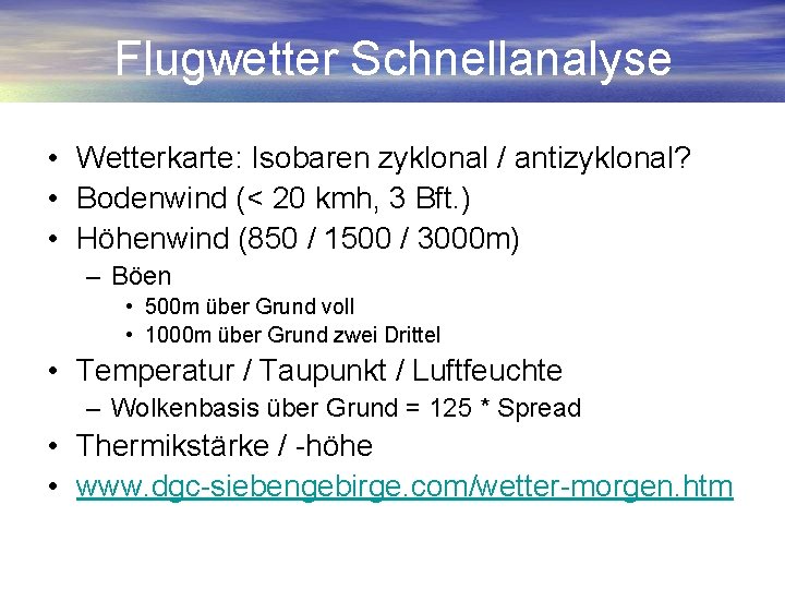 Flugwetter Schnellanalyse • Wetterkarte: Isobaren zyklonal / antizyklonal? • Bodenwind (< 20 kmh, 3