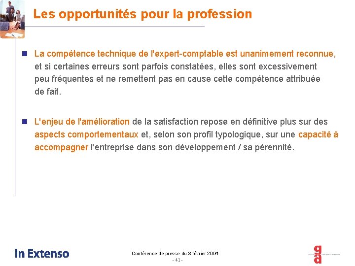 Les opportunités pour la profession n La compétence technique de l'expert-comptable est unanimement reconnue,