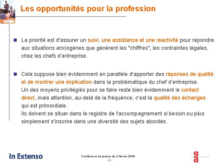 Les opportunités pour la profession n La priorité est d'assurer un suivi, une assistance