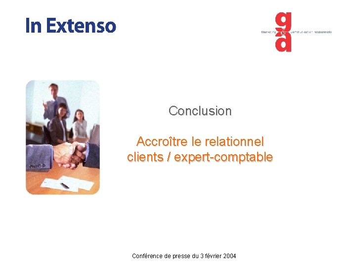 Conclusion Accroître le relationnel clients / expert-comptable Conférence de presse du 3 février 2004