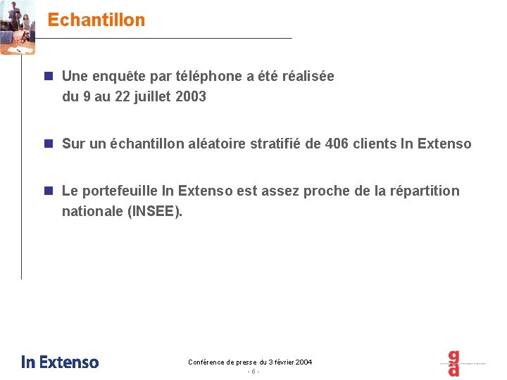 Echantillon n Une enquête par téléphone a été réalisée du 9 au 22 juillet