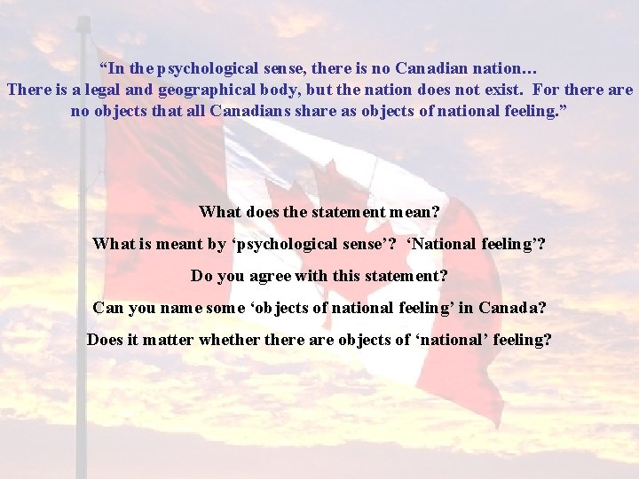 “In the psychological sense, there is no Canadian nation… There is a legal and