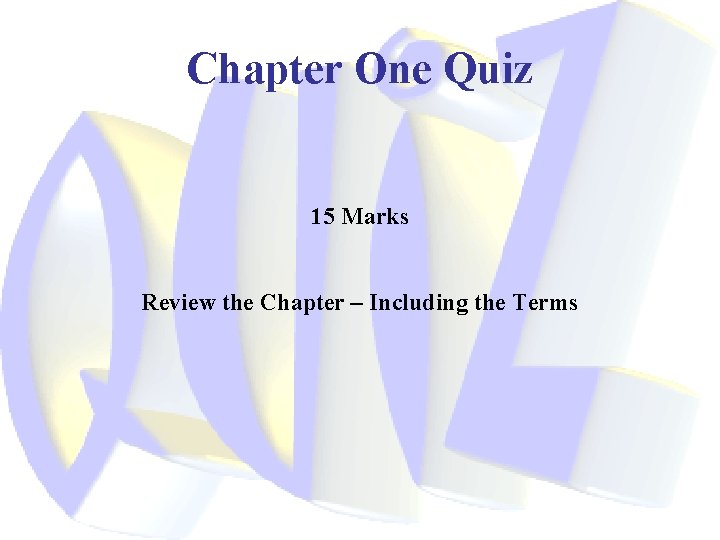 Chapter One Quiz 15 Marks Review the Chapter – Including the Terms 