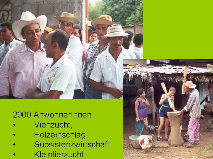 2000 Anwohner. Innen • Viehzucht, • Holzeinschlag • Subsistenzwirtschaft • Kleintierzucht 