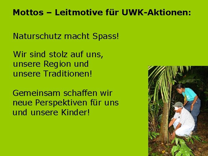 Mottos – Leitmotive für UWK-Aktionen: Naturschutz macht Spass! Wir sind stolz auf uns, unsere