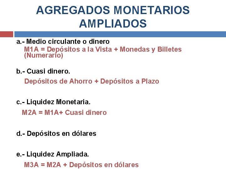 AGREGADOS MONETARIOS AMPLIADOS a. - Medio circulante o dinero M 1 A = Depósitos