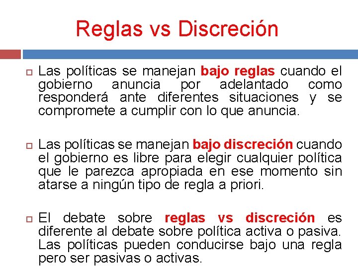 Reglas vs Discreción Las políticas se manejan bajo reglas cuando el gobierno anuncia por