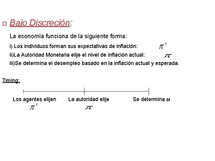  Bajo Discreción: La economía funciona de la siguiente forma: i) Los individuos forman