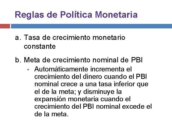 Reglas de Política Monetaria a. Tasa de crecimiento monetario constante b. Meta de crecimiento