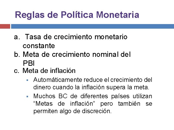 Reglas de Política Monetaria a. Tasa de crecimiento monetario constante b. Meta de crecimiento