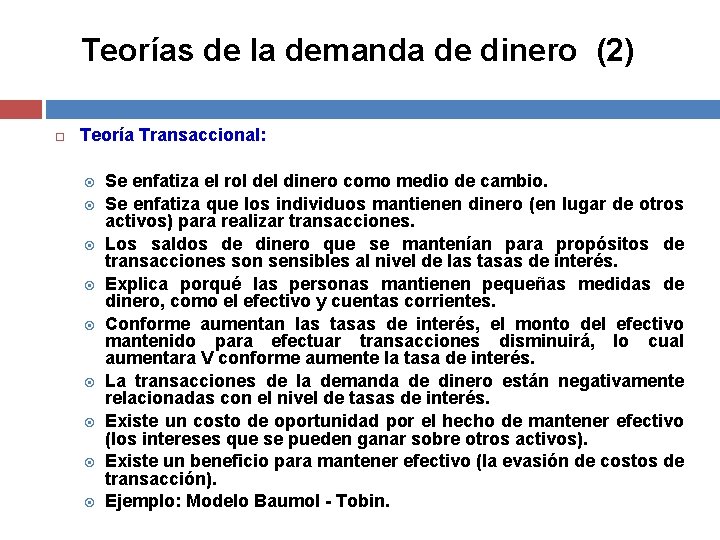 Teorías de la demanda de dinero (2) Teoría Transaccional: Se enfatiza el rol del