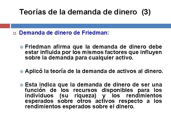 Teorías de la demanda de dinero (3) Demanda de dinero de Friedman: Friedman afirma