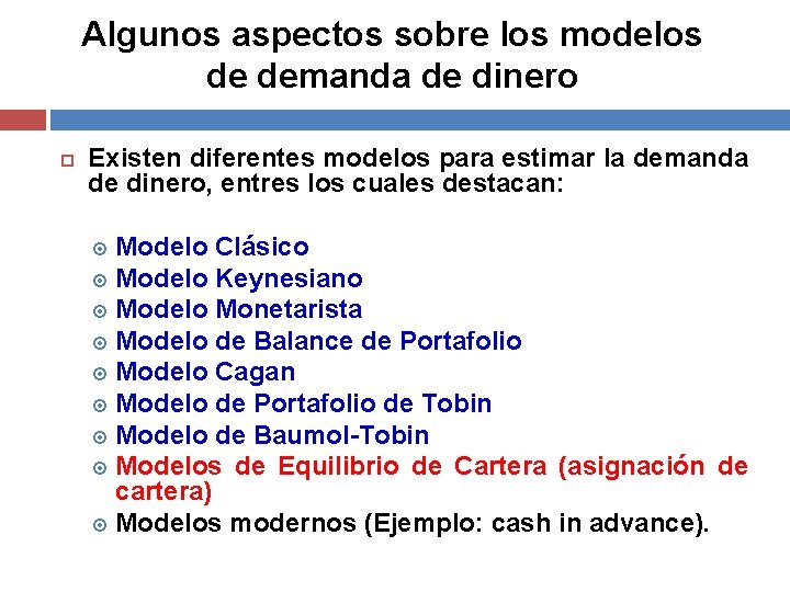 Algunos aspectos sobre los modelos de demanda de dinero Existen diferentes modelos para estimar