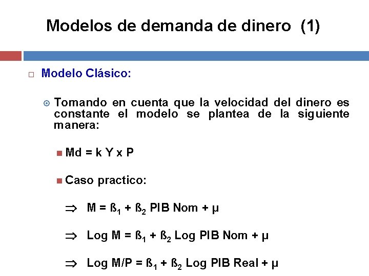 Modelos de demanda de dinero (1) Modelo Clásico: Tomando en cuenta que la velocidad