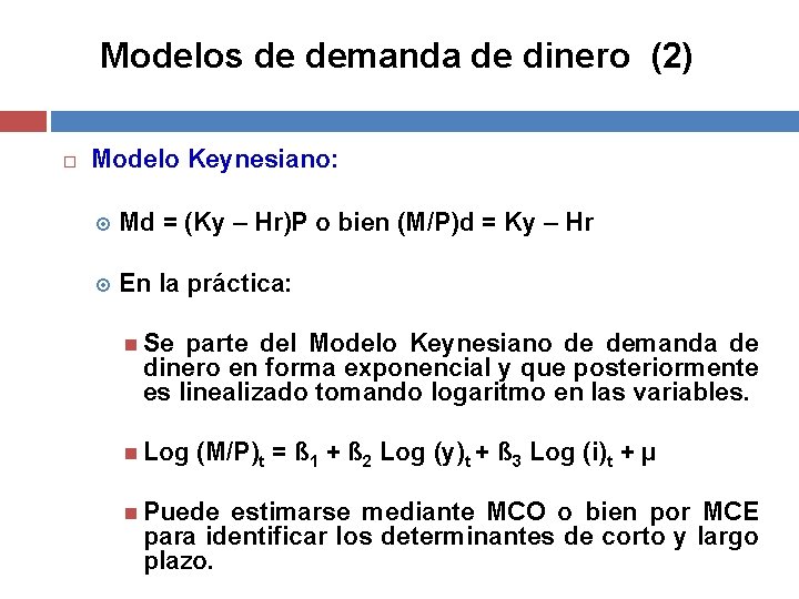 Modelos de demanda de dinero (2) Modelo Keynesiano: Md = (Ky – Hr)P o
