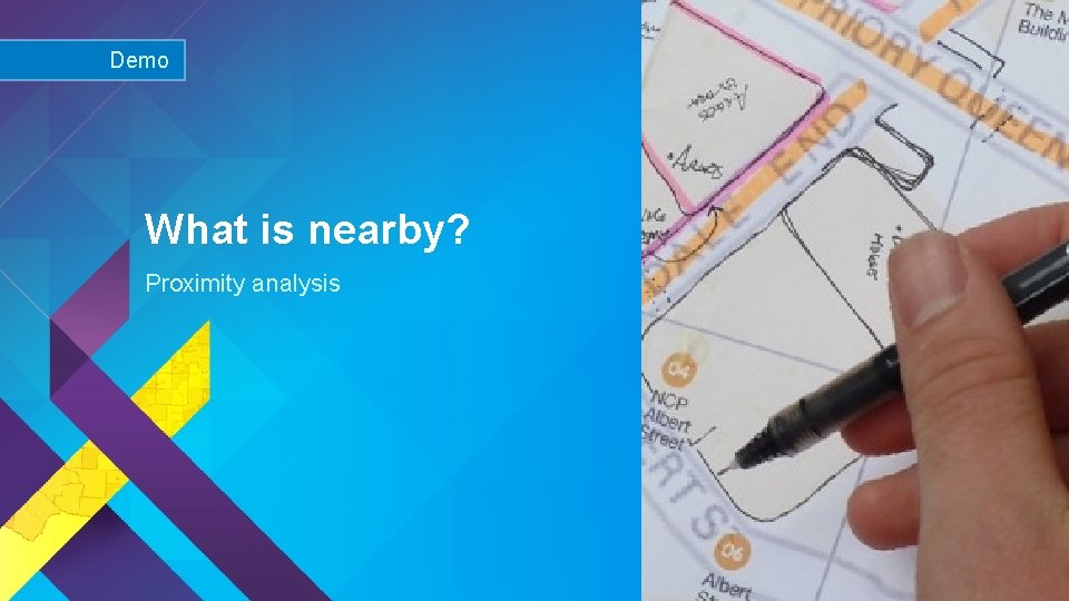 Demo What is nearby? Proximity analysis Esri UC 2015 | Technical Workshop | 