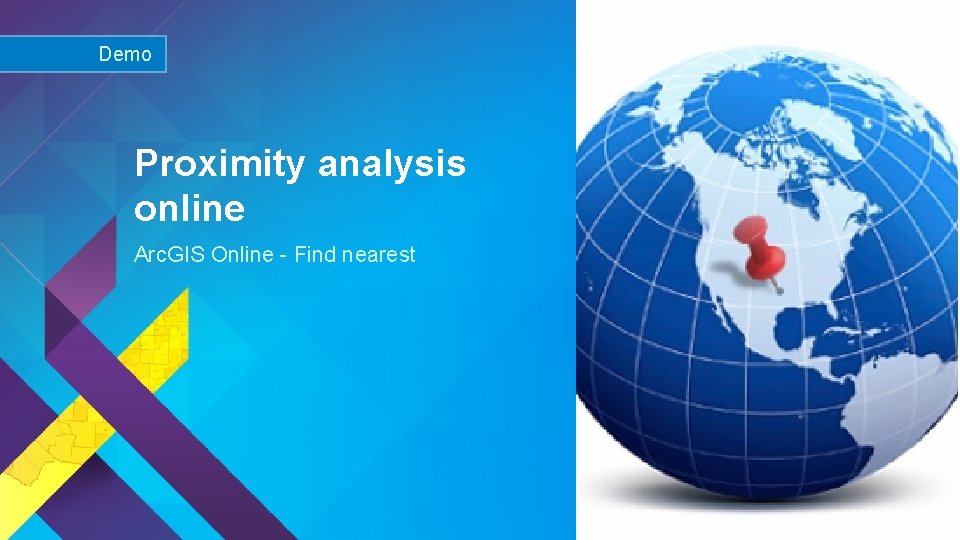 Demo Proximity analysis online Arc. GIS Online - Find nearest Esri UC 2015 |