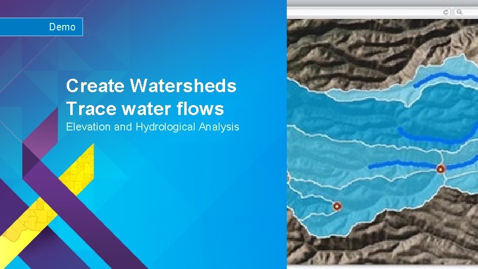 Demo Create Watersheds Trace water flows Elevation and Hydrological Analysis Esri UC 2015 |