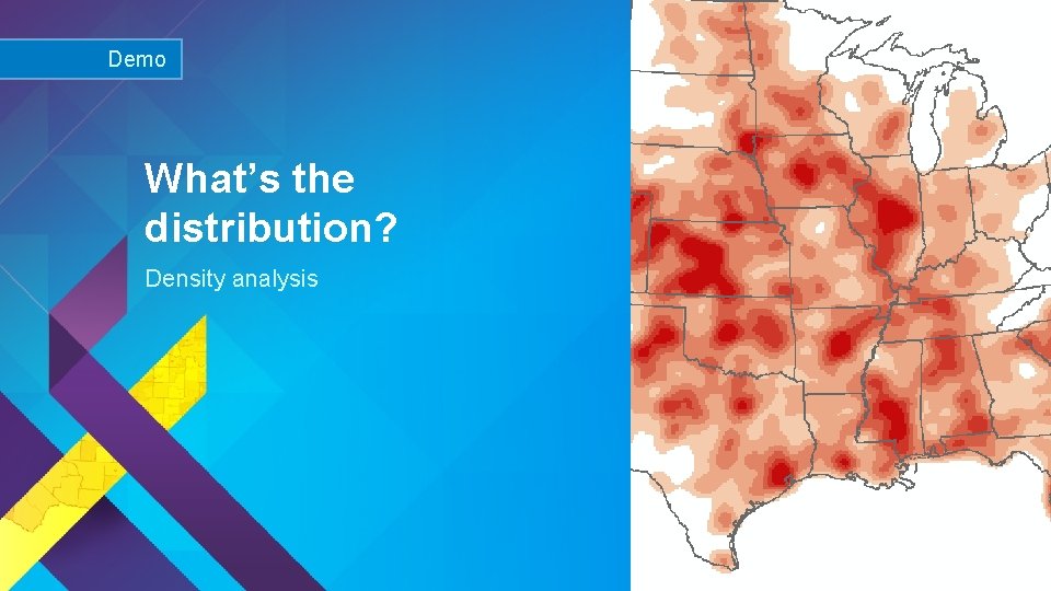 Demo What’s the distribution? Density analysis Esri UC 2015 | Technical Workshop | 