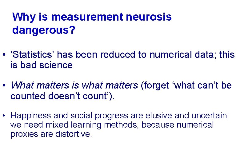 Why is measurement neurosis dangerous? • ‘Statistics’ has been reduced to numerical data; this