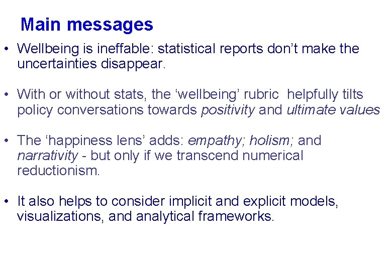 Main messages • Wellbeing is ineffable: statistical reports don’t make the uncertainties disappear. •